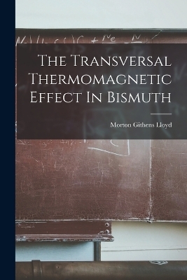 The Transversal Thermomagnetic Effect In Bismuth - Morton Githens Lloyd