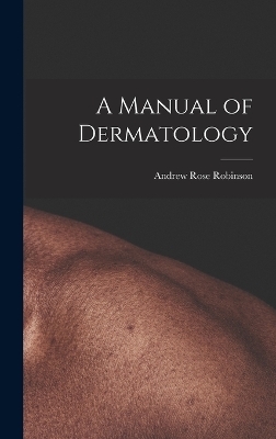 A Manual of Dermatology - Ar Robinson