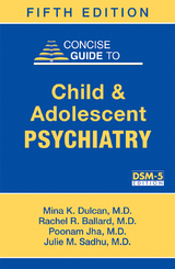 Concise Guide to Child and Adolescent Psychiatry -  Rachel R. Ballard,  Mina K. Dulcan,  Poonam Jha,  Julie M. Sadhu