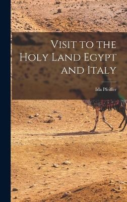 Visit to the Holy Land Egypt and Italy - Ida Pfeiffer