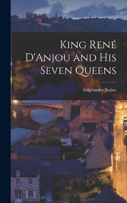 King René D'Anjou and his Seven Queens - Edgcumbe Staley
