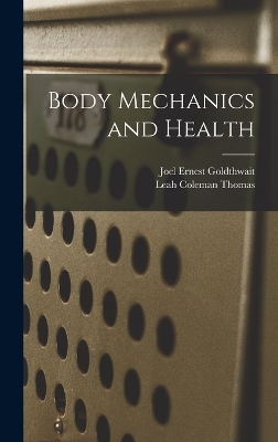 Body Mechanics and Health - Joel Ernest Goldthwait, Leah Coleman Thomas