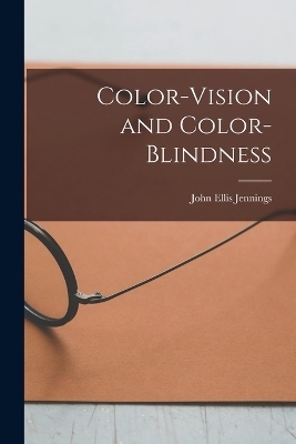 Color-Vision and Color-Blindness - John Ellis Jennings