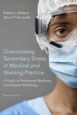 Overcoming Secondary Stress in Medical and Nursing Practice - Robert J. Wicks, Gloria F. Donnelly