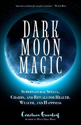 Dark Moon Magic - Cerridwen Greenleaf