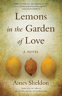 Lemons In The Garden of Love - Ames Sheldon