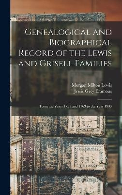 Genealogical and Biographical Record of the Lewis and Grisell Families - Morgan Milton Lewis, Jessie Grey Emmons