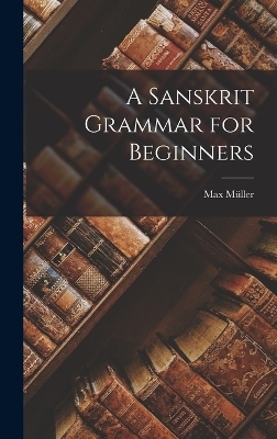 A Sanskrit Grammar for Beginners - Max Müller