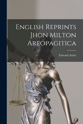 English Reprints Jhon Milton Areopagitica - Edward Arber