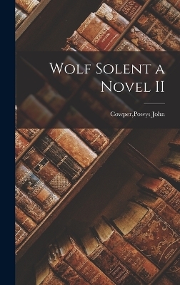 Wolf Solent a Novel II - Powys John Cowper