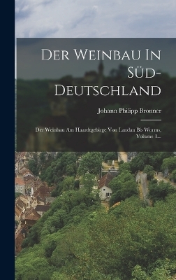 Der Weinbau In Süd-deutschland - Johann Philipp Bronner