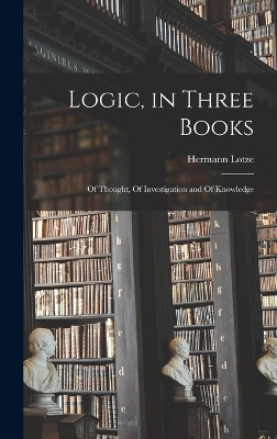 Logic, in Three Books - Lotze Hermann