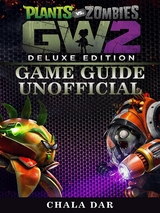 Plants Vs Zombies Garden Warfare 2 Deluxe Edition Game Guide Unofficial -  Chala Dar