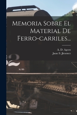 Memoria Sobre El Material De Ferro-carriles... - Juan B Jimenez