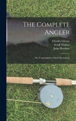 The Complete Angler - Charles Cotton, Izaak Walton, John Hawkins