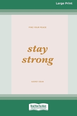 Stay Strong (Large Print 16 Pt Edition) - Audrey Dean