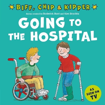 Going to the Hospital (First Experiences with Biff, Chip & Kipper) - Roderick Hunt, Annemarie Young