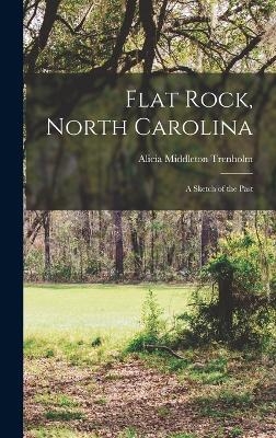 Flat Rock, North Carolina; a Sketch of the Past - Alicia Middleton Trenholm