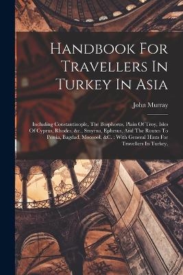 Handbook For Travellers In Turkey In Asia - John Murray (Firm)