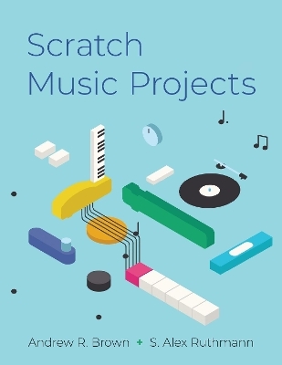 Scratch Music Projects - Andrew R. Brown, S. Alex Ruthmann