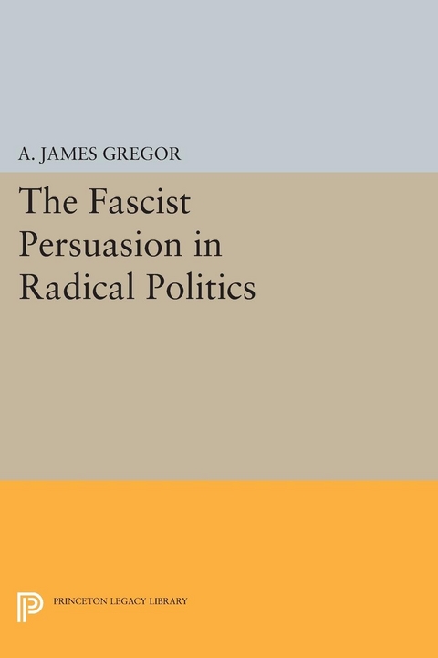 The Fascist Persuasion in Radical Politics - A. James Gregor