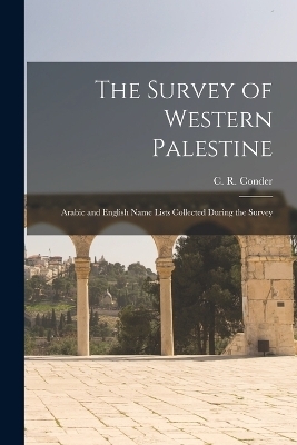 The Survey of Western Palestine - Claude Reignier Conder