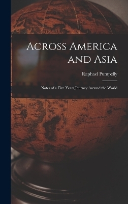 Across America and Asia - Raphael Pumpelly