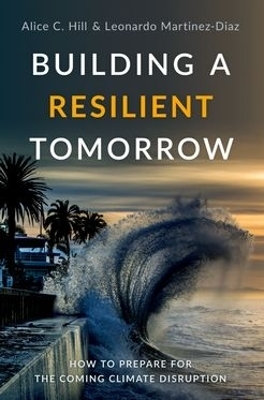 Building a Resilient Tomorrow - Alice C. Hill, Leonardo Martinez-Diaz