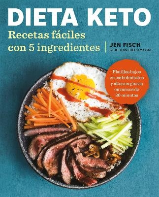 Dieta Keto: Recetas fáciles con 5 ingredientes / The Easy 5-Ingredient Ketogenic Diet Cookbook - Jen Fisch