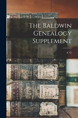 The Baldwin Genealogy Supplement - Charles Candee Baldwin