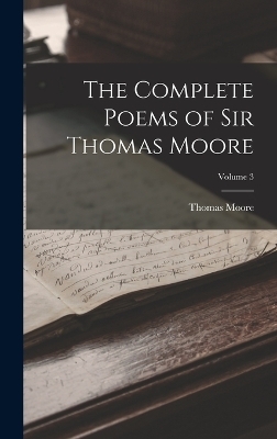 The Complete Poems of Sir Thomas Moore; Volume 3 - Thomas Moore