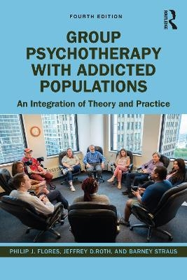 Group Psychotherapy with Addicted Populations - Philip J. Flores, Jeffrey Roth, Barney Straus