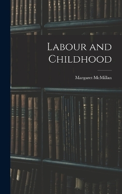 Labour and Childhood - McMillan Margaret