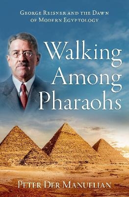 Walking Among Pharaohs - Peter Der Manuelian