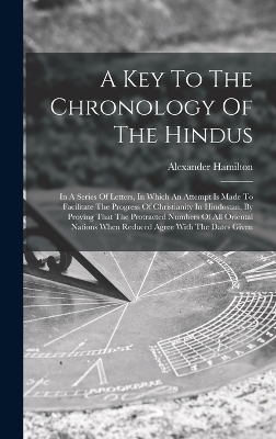 A Key To The Chronology Of The Hindus - Alexander Hamilton