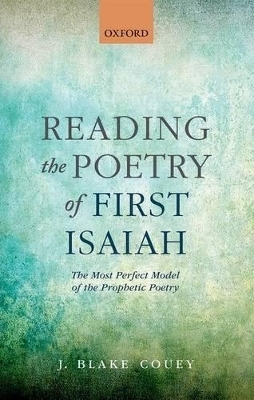Reading the Poetry of First Isaiah - J. Blake Couey