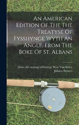 An American Edition Of The The Treatyse Of Fysshynge Wyth An Angle, From The Boke Of St. Albans - 