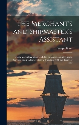 The Merchant's and Shipmaster's Assistant - Joseph Blunt