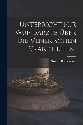Unterricht für Wundärzte über die venerischen Krankheiten. - Samuel Hahnemann