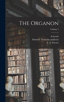 The Organon; Volume 1 - Aristotle Aristotle, Harold P Cooke, Hugh Tredennick