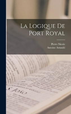 La Logique De Port Royal - Antoine Arnauld, Pierre Nicole