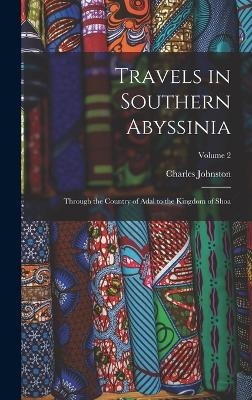 Travels in Southern Abyssinia - Charles Johnston