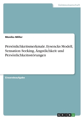 PersÃ¶nlichkeitsmerkmale. Eysencks Modell, Sensation Seeking, Ãngstlichkeit und PersÃ¶nlichkeitsstÃ¶rungen - Monika Miller