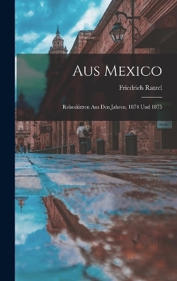 Aus Mexico - Friedrich Ratzel