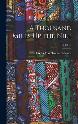 A Thousand Miles Up the Nile; Volume 1 - Amelia Ann Blanford Edwards