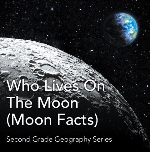Who Lives On The Moon (Moon Facts) : Second Grade Geography Series -  Baby Professor