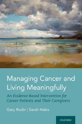 Managing Cancer and Living Meaningfully - Gary Rodin, Sarah Hales