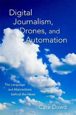 Digital Journalism, Drones, and Automation - Cate Dowd