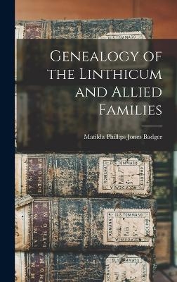 Genealogy of the Linthicum and Allied Families - Matilda Phillips Jones Badger