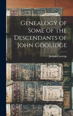 Genealogy of Some of the Descendants of John Coolidge - Joseph Coolidge